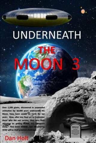 Knjiga Underneath The Moon 3: The Moon giants, asleep for 50,000 years, have been awake for ten years. Now, after honoring those who died, they turn Dan Holt