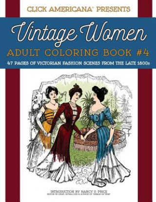 Könyv Vintage Women: Adult Coloring Book #4: Victorian Fashion Scenes from the Late 1800s Nancy J Price