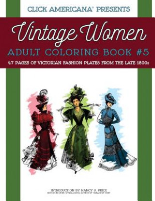 Книга Vintage Women: Adult Coloring Book #5: Victorian Fashion Plates from the Late 1800s Nancy J Price