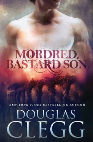 Könyv Mordred, Bastard Son Douglas Clegg