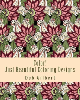 Kniha Color! Just Beautiful Coloring Designs Deb Gilbert