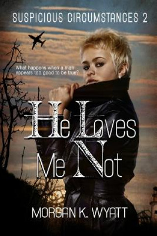 Книга Suspicious Circumstances: He Loves Me Not: A romantic Suspense Novel Morgan K Wyatt