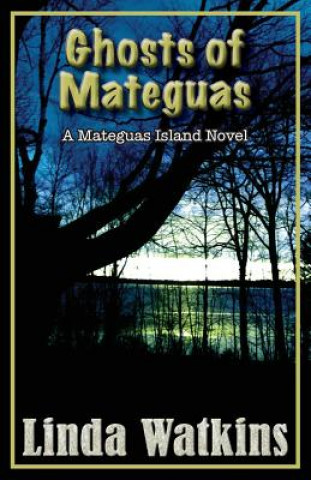 Книга Ghosts of Mateguas: A Mateguas Island Novel Linda Watkins