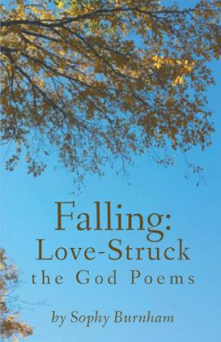 Carte Falling: Love-Struck: The God Poems Sophy Burnham