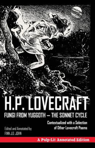 Könyv Fungi from Yuggoth, The Sonnet Cycle: A Pulp-Lit Annotated Edition; Contextualized with a Selection of Other Lovecraft Poems H P Lovecraft