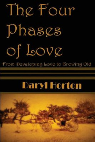 Carte The Four Phases of Love: From Developing Love to Growing Old MR Daryl E Horton