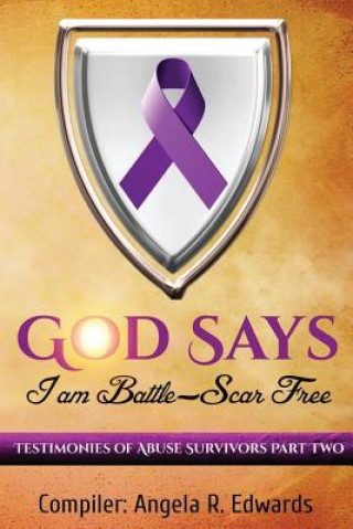 Knjiga God Says I Am Battle-Scar Free: Testimonies of Abuse Survivors - Part 2 Angela R Edwards