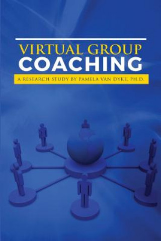 Knjiga Virtual Group Coaching: A Research Study Dr Pamela Rea Van Dyke