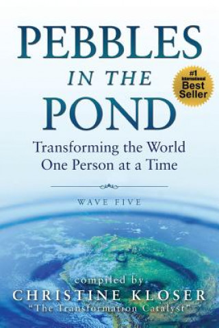 Könyv Pebbles in the Pond (Wave Five): Transforming the World... One Person at a Time Christine Kloser