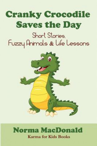 Книга Cranky Crocodile Saves the Day: Short Stories, Fuzzy Animals, and Life Lessons Norma MacDonald