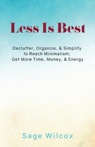 Książka Less Is Best: Declutter, Organize, & Simplify to Reach Minimalism; Get More Time Sage Wilcox