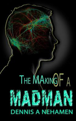 Книга The Making Of A Madman Dennis a Nehamen