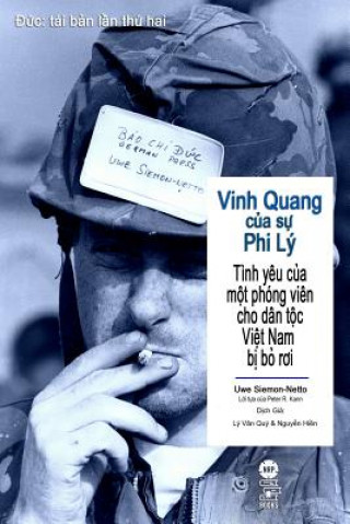 Kniha Vinh Quang Cua Su Phi Ly: Tinh Yeu Cua Mot Phong Vien Cho Dan Toc Viet Nam Bi Bo Roi Uwe Siemon-Netto