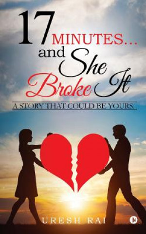 Kniha 17 Minutes? and She Broke It: A Story That Could Be Yours... Uresh Rai