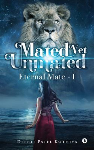 Knjiga Mated yet Unmated: Eternal Mate - I Deepti Patel Kothiya