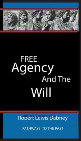 Knjiga Free Agency and the Will: Pathways To The Past Robert Lewis Dabney