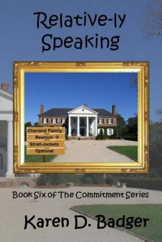 Carte Relative-ly Speaking: Book Six of The Commitment Series Karen D Badger