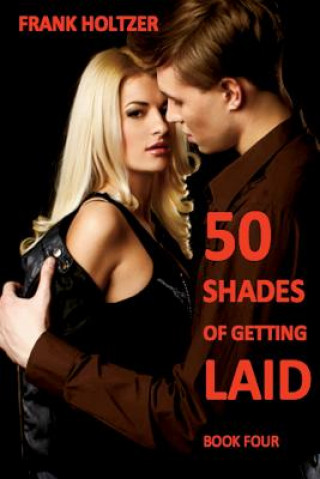 Kniha 50 Shades of Getting Laid (Book 4) Frank Holtzer