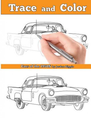 Kniha Trace and Color: Cars of the 1950s: Adult Coloring Book Jordan Biggio