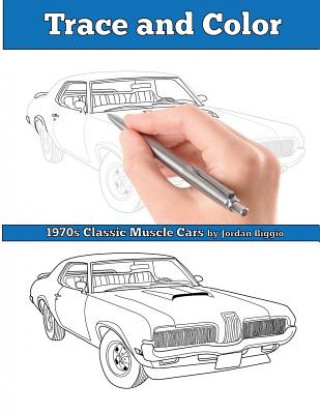 Kniha Trace and Color: 1970s Muscle Cars: Adult Activity Book Jordan Biggio