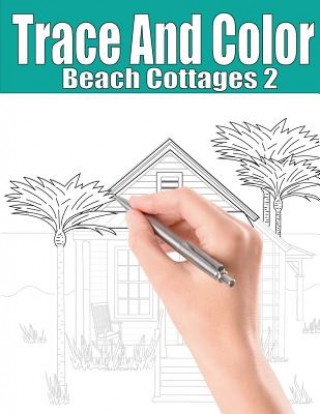 Carte Trace and Color: Beach Cottages 2: Adult Activity Book Beth Ingrias