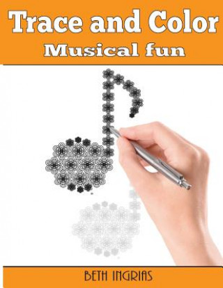 Carte Trace and Color: Musical Fun: Adult Activity Book Beth Ingrias