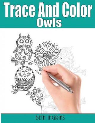 Carte Trace and Color: Owls: Adult Activity Book Beth Ingrias