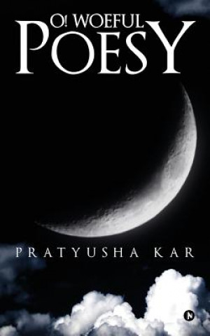 Carte O! Woeful Poesy Pratyusha Kar