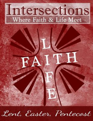 Book Intersections: Where Faith and Life Meet: Lent, Easter, Pentecost Year 3 Steven Shelton