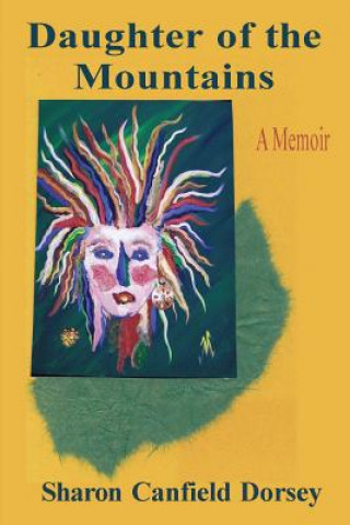 Könyv Daughter of the Mountains: A Memoir Sharon Canfield Dorsey
