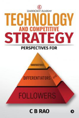 Knjiga Technology and Competitive Strategy: Perspectives for Innovators, Differentiators and Followers C B Rao