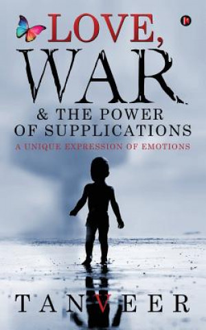 Kniha Love, War & the Power of Supplications: A Unique Expression of Emotions Tanveer