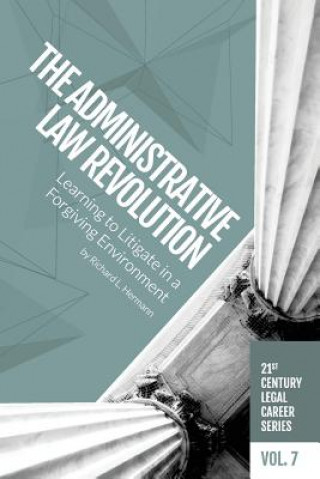 Kniha The Administrative Law Revolution: Learning to Litigate in a Forgiving Environment Richard L Hermann