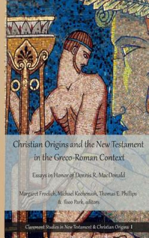 Könyv Christian Origins and the New Testament in the Greco-Roman Context: Essays in Honor of Dennis R. MacDonald Margaret Froelich