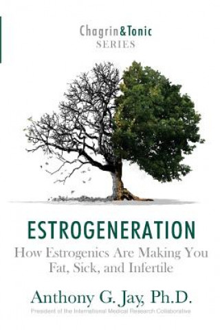 Książka Estrogeneration: How Estrogenics Are Making You Fat, Sick, and Infertile Anthony G Jay