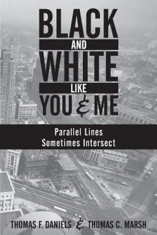 Kniha Black and White Like You and Me: Parallel Lines Sometimes Intersect Thomas F Daniels