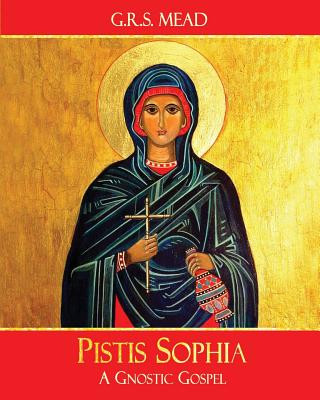 Kniha Pistis Sophia: A Gnostic Gospel G R S Mead