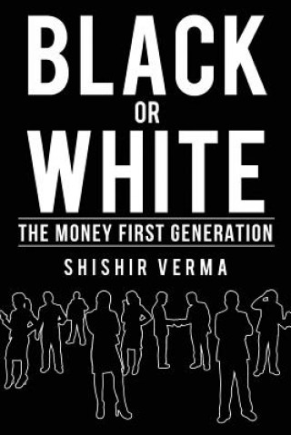 Carte Black or White: The Money First Generation Shishir Verma