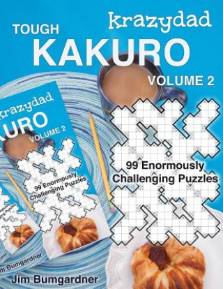 Kniha Krazydad Tough Kakuro Volume 2: 99 Enormously Challenging Puzzles Jim Bumgardner