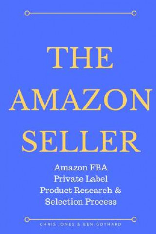 Carte The Amazon Seller: Amazon FBA Private Label Product Research & Selection Process Ben Gothard
