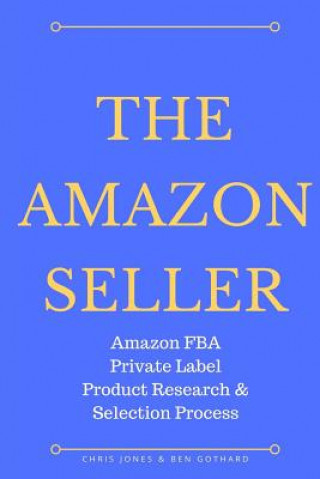 Buch The Amazon Seller: Amazon FBA Private Label Product Research & Selection Process Ben Gothard