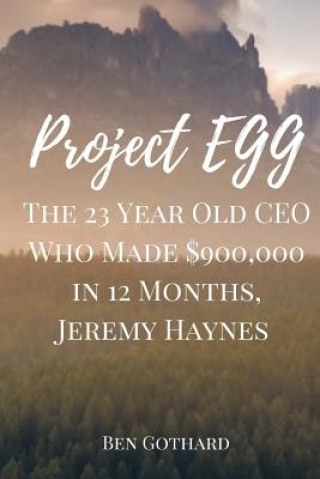 Könyv The 23 Year Old CEO Who Made $900,000 in 12 Months, Jeremy Haynes Ben Gothard
