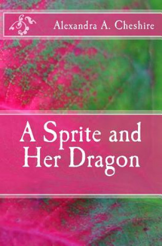 Livre A Sprite and Her Dragon Alexandra a Cheshire