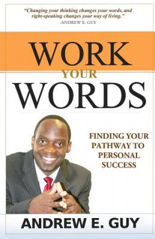 Knjiga Work Your Words: Finding Your Pathway To Personal Success Andrew E Guy