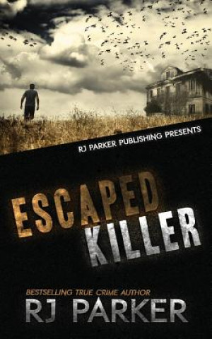 Kniha Escaped Killer: The True Story of Serial Killer Allan Legere RJ Parker