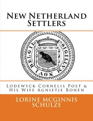 Könyv New Netherland Settlers: Lodewyck Cornelis Post & His Wife Agnietje Bonen Lorine McGinnis Schulze