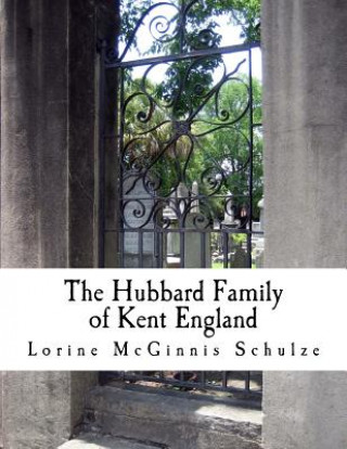Kniha The Hubbard Family of Kent England Lorine McGinnis Schulze