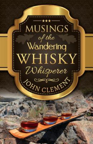 Carte Musings of the Wandering Whisky Whisperer John Clement