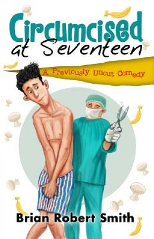 Carte Circumcised at Seventeen: A Previously Uncut Comedy Brian Robert Smith