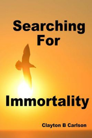 Knjiga Searching For Immortality Clayton B Carlson